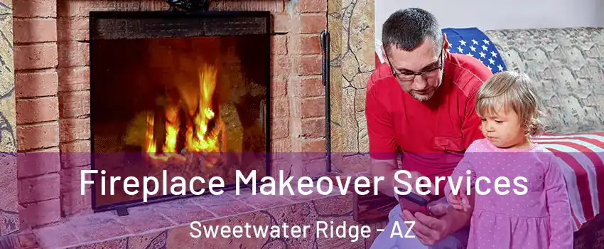 Fireplace Makeover Services Sweetwater Ridge - AZ