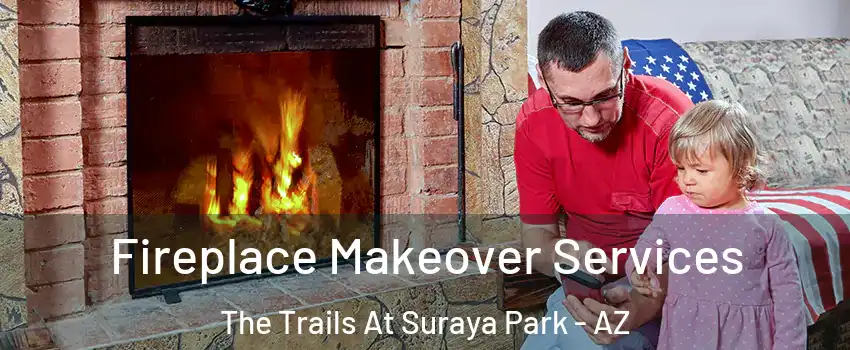 Fireplace Makeover Services The Trails At Suraya Park - AZ