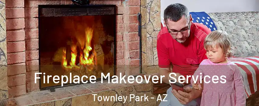 Fireplace Makeover Services Townley Park - AZ