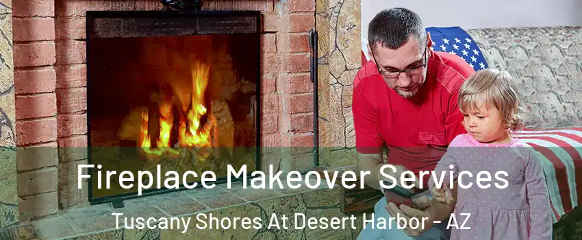 Fireplace Makeover Services Tuscany Shores At Desert Harbor - AZ