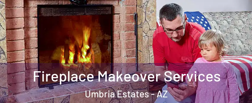 Fireplace Makeover Services Umbria Estates - AZ