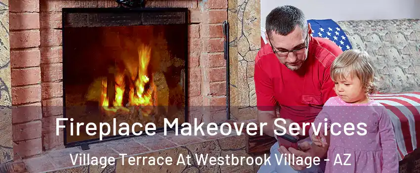 Fireplace Makeover Services Village Terrace At Westbrook Village - AZ