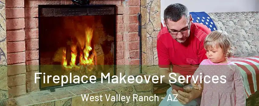 Fireplace Makeover Services West Valley Ranch - AZ
