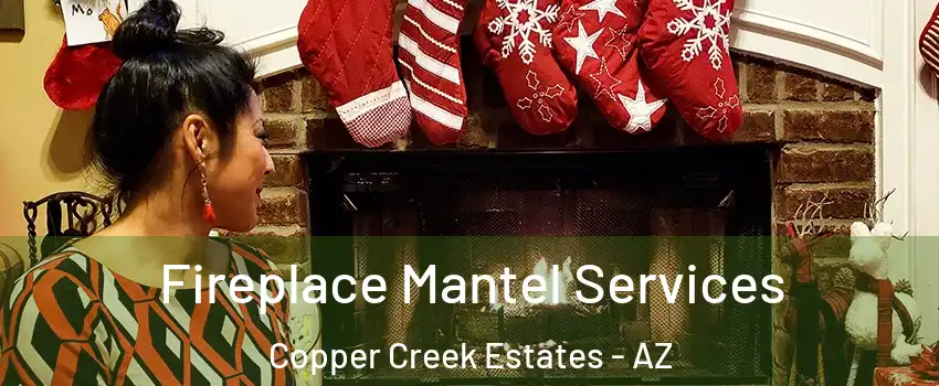 Fireplace Mantel Services Copper Creek Estates - AZ