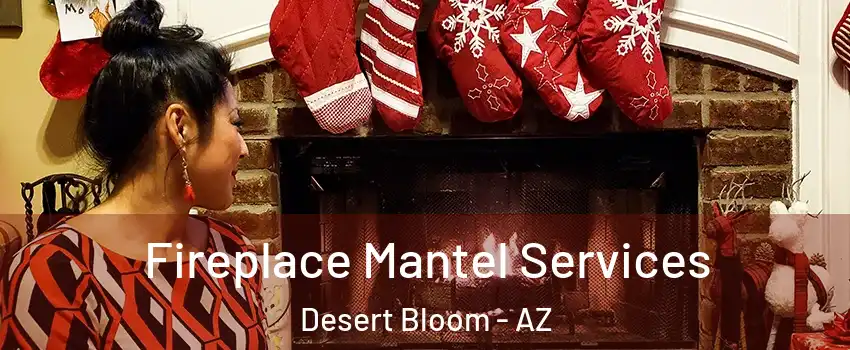 Fireplace Mantel Services Desert Bloom - AZ