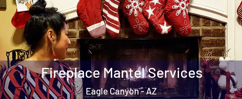 Fireplace Mantel Services Eagle Canyon - AZ