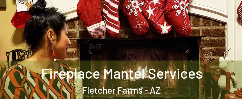 Fireplace Mantel Services Fletcher Farms - AZ