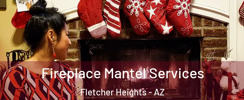 Fireplace Mantel Services Fletcher Heights - AZ