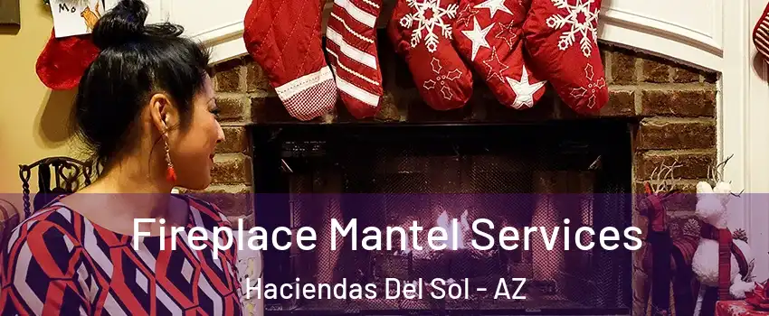 Fireplace Mantel Services Haciendas Del Sol - AZ