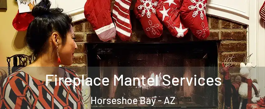 Fireplace Mantel Services Horseshoe Bay - AZ