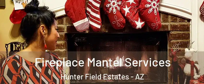 Fireplace Mantel Services Hunter Field Estates - AZ