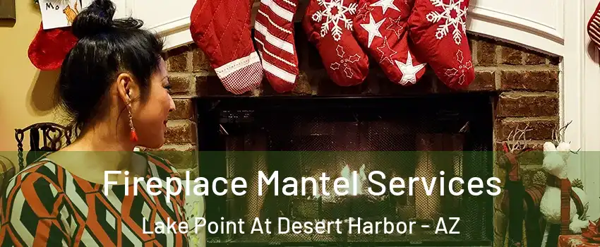Fireplace Mantel Services Lake Point At Desert Harbor - AZ