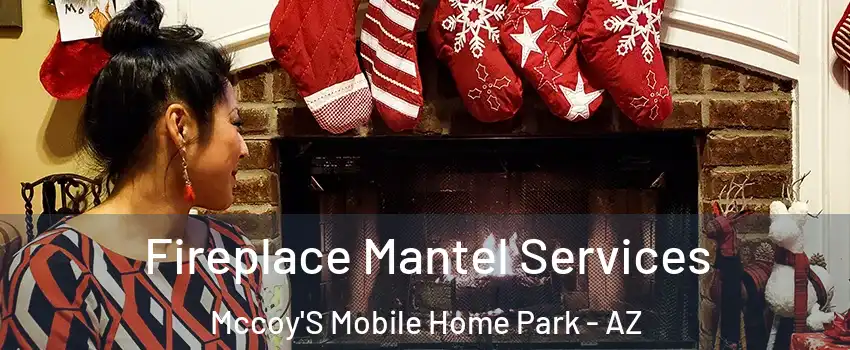 Fireplace Mantel Services Mccoy'S Mobile Home Park - AZ