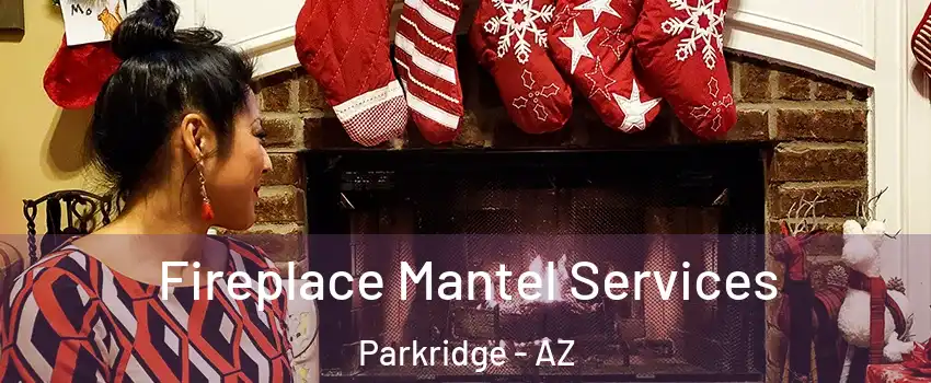 Fireplace Mantel Services Parkridge - AZ