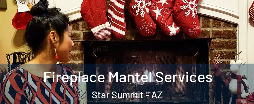 Fireplace Mantel Services Star Summit - AZ