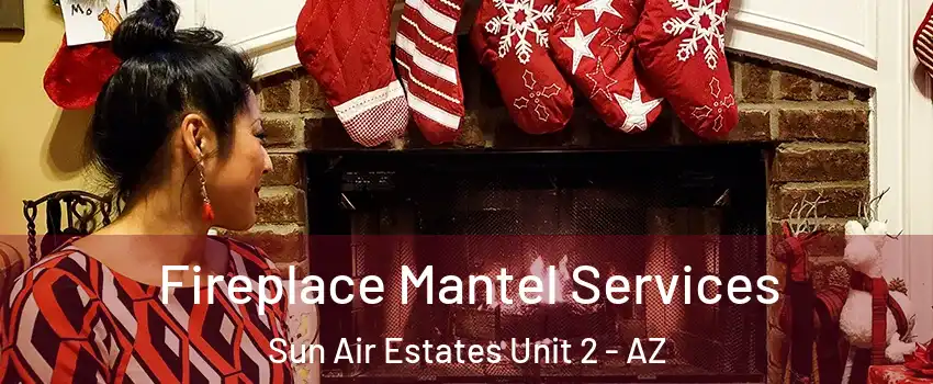Fireplace Mantel Services Sun Air Estates Unit 2 - AZ