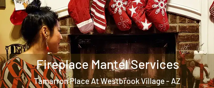 Fireplace Mantel Services Tamarron Place At Westbrook Village - AZ