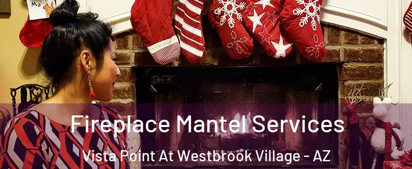 Fireplace Mantel Services Vista Point At Westbrook Village - AZ