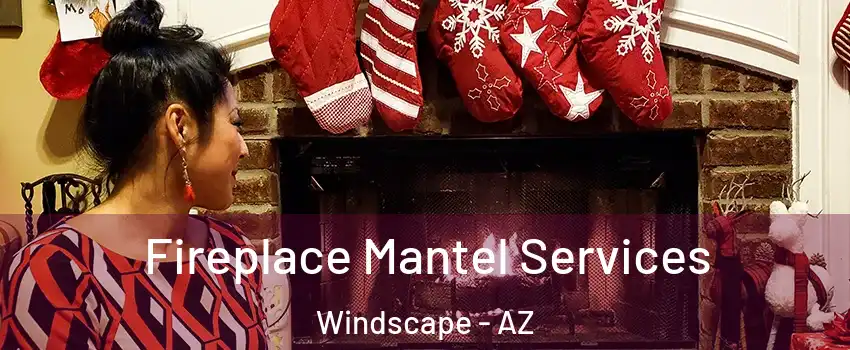 Fireplace Mantel Services Windscape - AZ