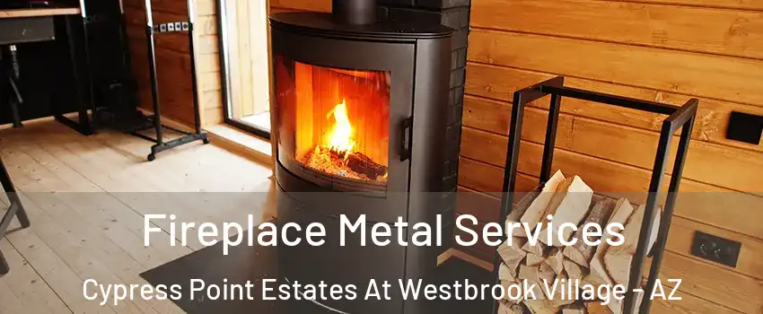 Fireplace Metal Services Cypress Point Estates At Westbrook Village - AZ