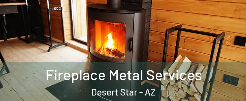 Fireplace Metal Services Desert Star - AZ