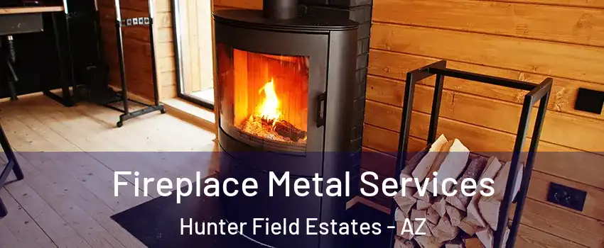 Fireplace Metal Services Hunter Field Estates - AZ