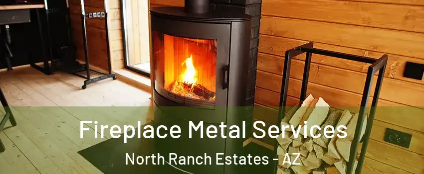 Fireplace Metal Services North Ranch Estates - AZ