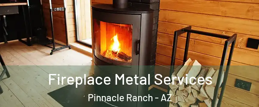 Fireplace Metal Services Pinnacle Ranch - AZ