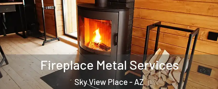 Fireplace Metal Services Sky View Place - AZ