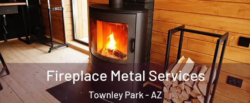 Fireplace Metal Services Townley Park - AZ