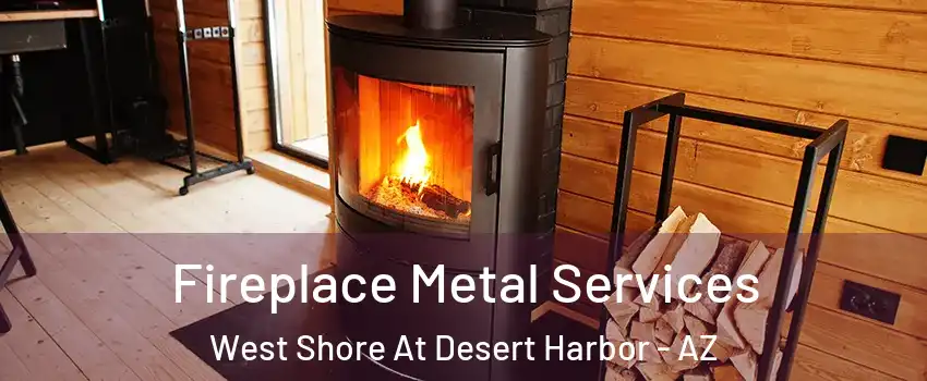 Fireplace Metal Services West Shore At Desert Harbor - AZ