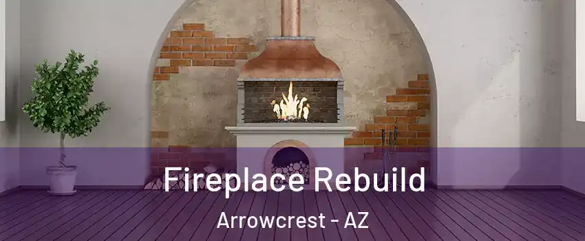 Fireplace Rebuild Arrowcrest - AZ