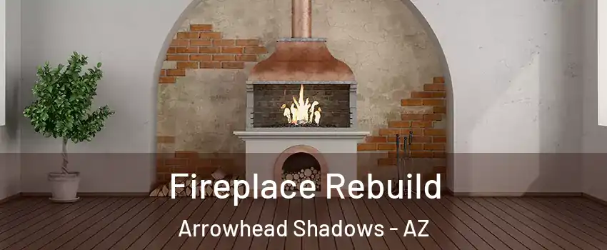 Fireplace Rebuild Arrowhead Shadows - AZ