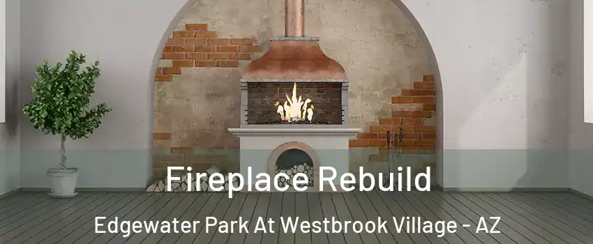 Fireplace Rebuild Edgewater Park At Westbrook Village - AZ