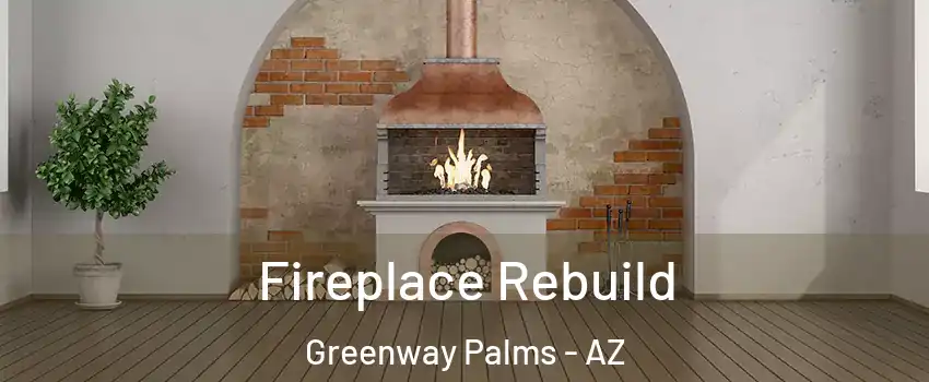 Fireplace Rebuild Greenway Palms - AZ