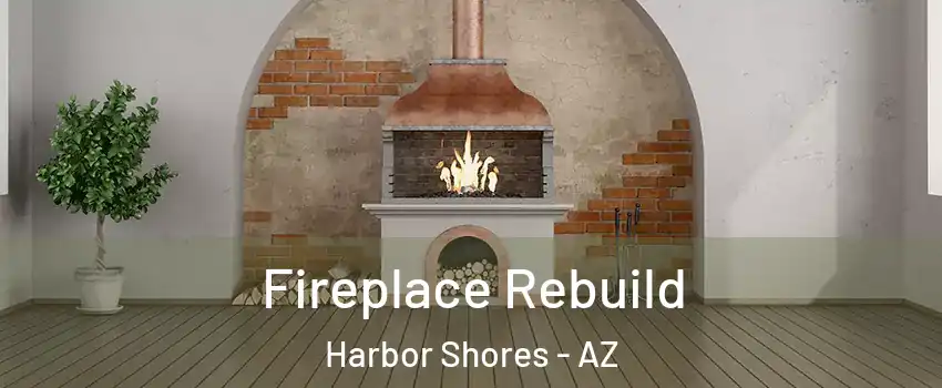 Fireplace Rebuild Harbor Shores - AZ