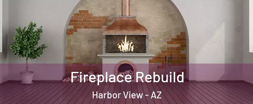 Fireplace Rebuild Harbor View - AZ
