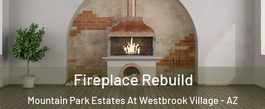 Fireplace Rebuild Mountain Park Estates At Westbrook Village - AZ