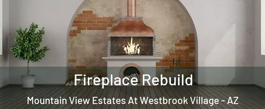 Fireplace Rebuild Mountain View Estates At Westbrook Village - AZ