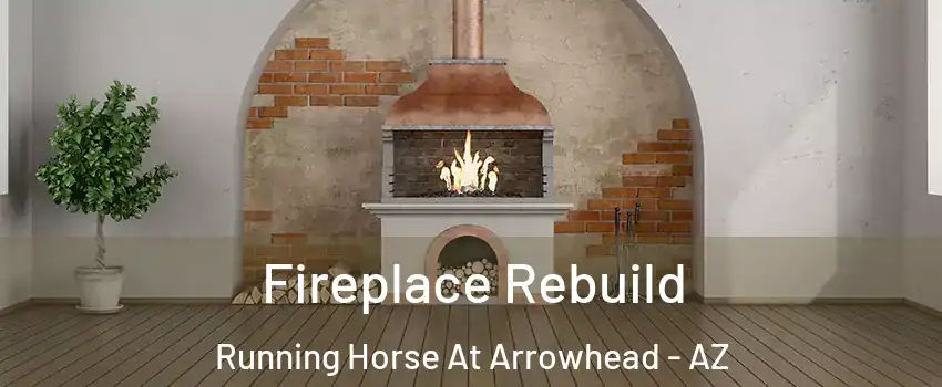 Fireplace Rebuild Running Horse At Arrowhead - AZ