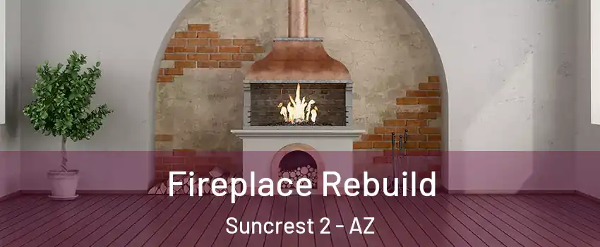 Fireplace Rebuild Suncrest 2 - AZ