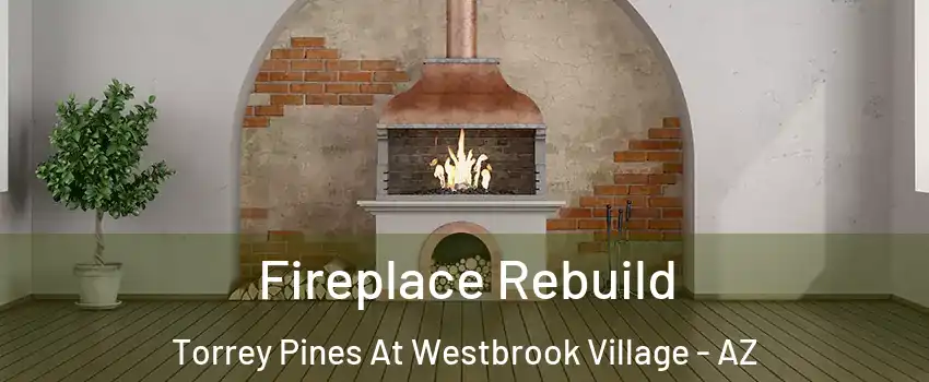 Fireplace Rebuild Torrey Pines At Westbrook Village - AZ