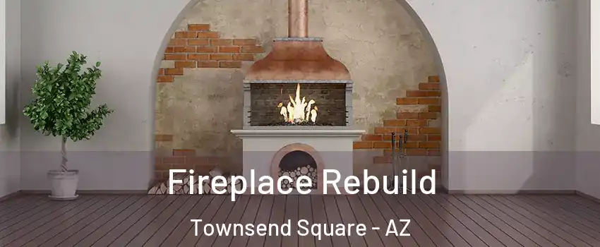 Fireplace Rebuild Townsend Square - AZ