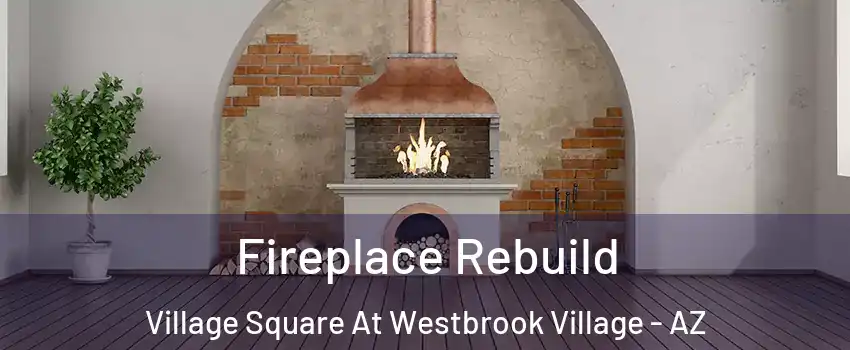 Fireplace Rebuild Village Square At Westbrook Village - AZ