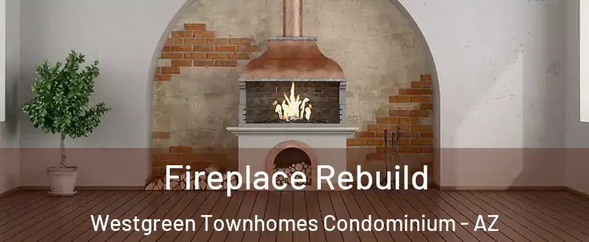 Fireplace Rebuild Westgreen Townhomes Condominium - AZ