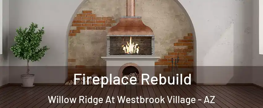 Fireplace Rebuild Willow Ridge At Westbrook Village - AZ