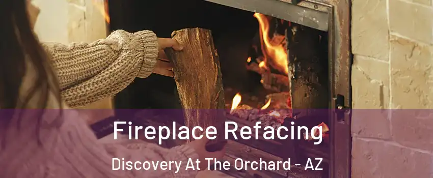 Fireplace Refacing Discovery At The Orchard - AZ