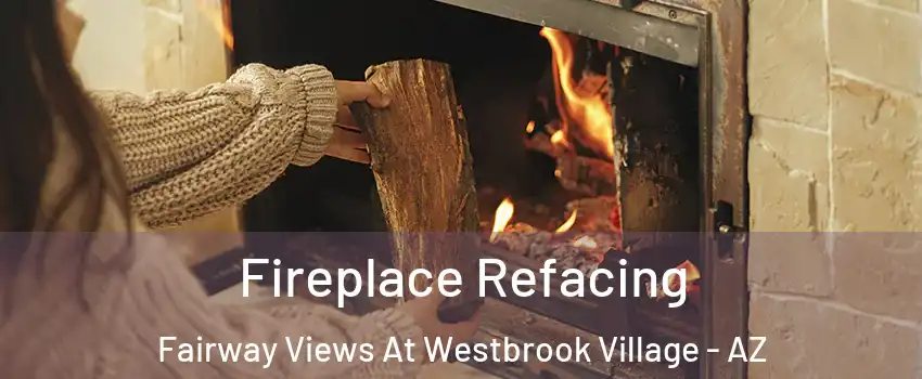 Fireplace Refacing Fairway Views At Westbrook Village - AZ