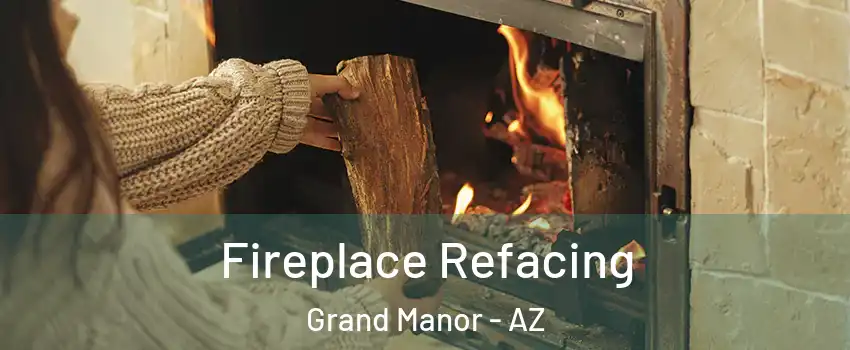 Fireplace Refacing Grand Manor - AZ