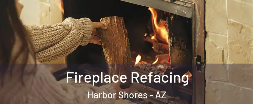 Fireplace Refacing Harbor Shores - AZ